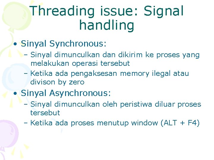 Threading issue: Signal handling • Sinyal Synchronous: – Sinyal dimunculkan dikirim ke proses yang