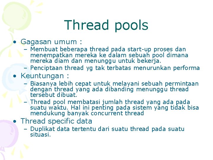 Thread pools • Gagasan umum : – Membuat beberapa thread pada start-up proses dan