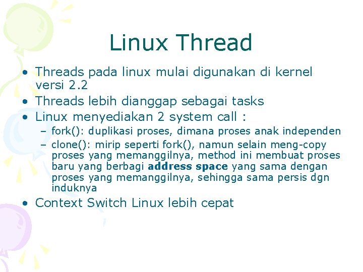Linux Thread • Threads pada linux mulai digunakan di kernel versi 2. 2 •