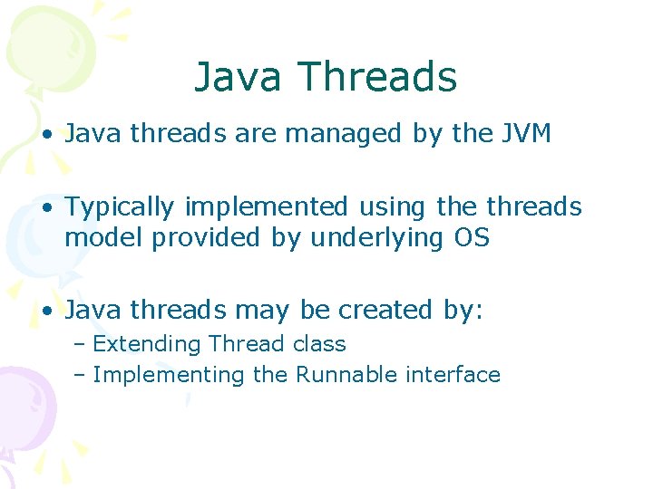 Java Threads • Java threads are managed by the JVM • Typically implemented using