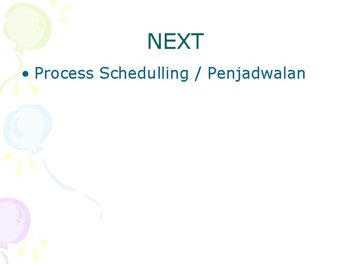 NEXT • Process Schedulling / Penjadwalan 