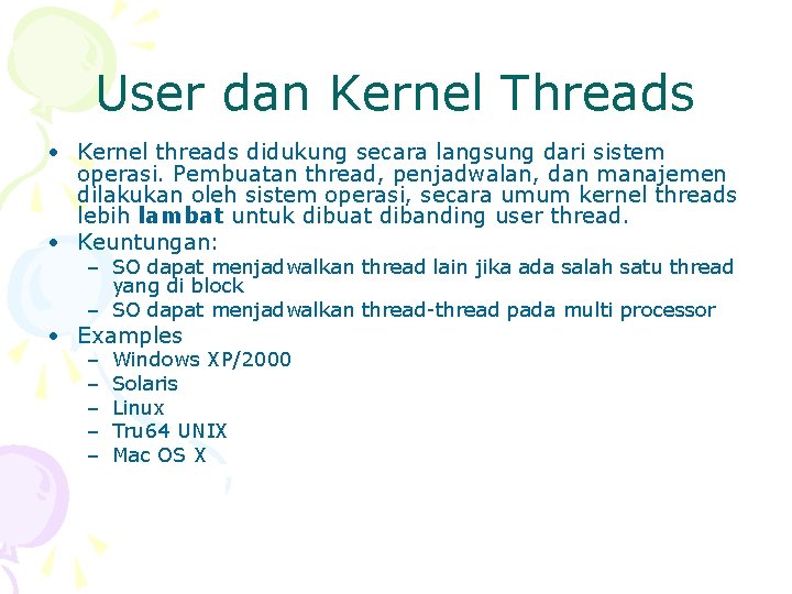 User dan Kernel Threads • Kernel threads didukung secara langsung dari sistem operasi. Pembuatan