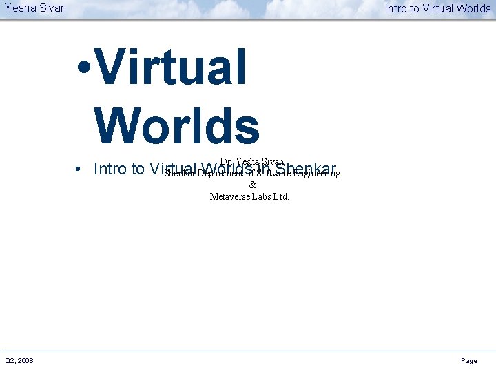 Yesha Sivan Intro to Virtual Worlds • Virtual Worlds Dr. Yesha Sivan Shenkar Department