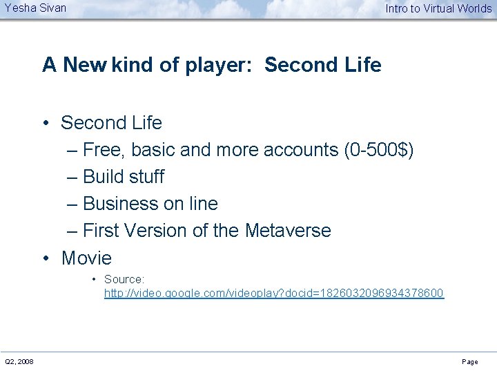 Yesha Sivan Intro to Virtual Worlds A New kind of player: Second Life •