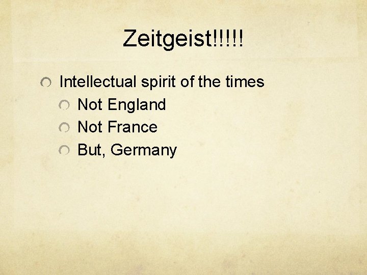 Zeitgeist!!!!! Intellectual spirit of the times Not England Not France But, Germany Zeitgeist!!!!! Intellectual spirit of the times Not England Not France But, Germany
