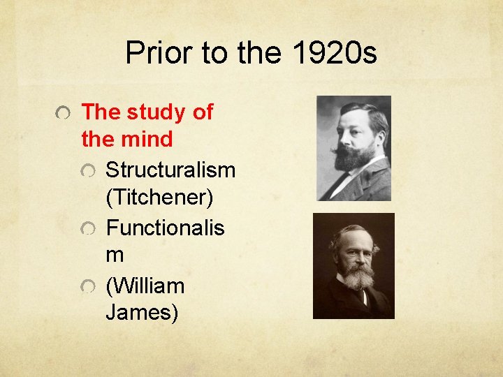 Prior to the 1920 s The study of the mind Structuralism (Titchener) Functionalis m Prior to the 1920 s The study of the mind Structuralism (Titchener) Functionalis m