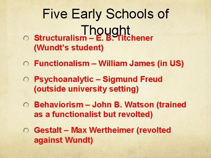 Five Early Schools of Thought Structuralism – E. B. Titchener (Wundt’s student) Functionalism – Five Early Schools of Thought Structuralism – E. B. Titchener (Wundt’s student) Functionalism –