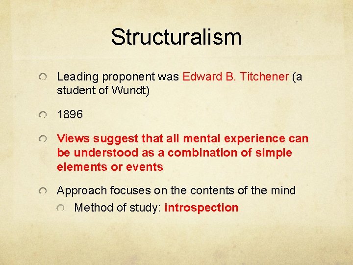 Structuralism Leading proponent was Edward B. Titchener (a student of Wundt) 1896 Views suggest Structuralism Leading proponent was Edward B. Titchener (a student of Wundt) 1896 Views suggest