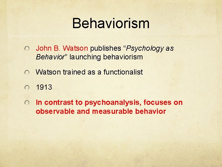 Behaviorism John B. Watson publishes “Psychology as Behavior” launching behaviorism Watson trained as a Behaviorism John B. Watson publishes “Psychology as Behavior” launching behaviorism Watson trained as a