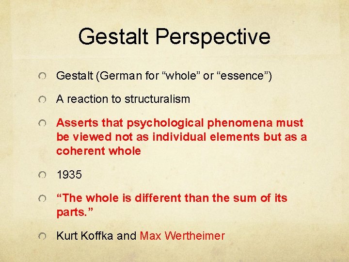 Gestalt Perspective Gestalt (German for “whole” or “essence”) A reaction to structuralism Asserts that Gestalt Perspective Gestalt (German for “whole” or “essence”) A reaction to structuralism Asserts that