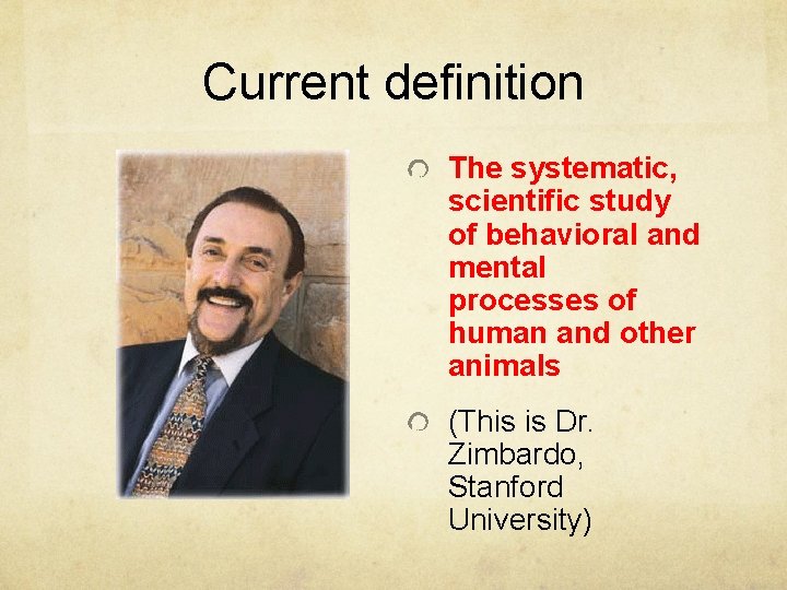 Current definition The systematic, scientific study of behavioral and mental processes of human and Current definition The systematic, scientific study of behavioral and mental processes of human and
