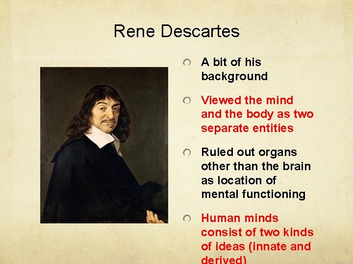 Rene Descartes A bit of his background Viewed the mind and the body as Rene Descartes A bit of his background Viewed the mind and the body as