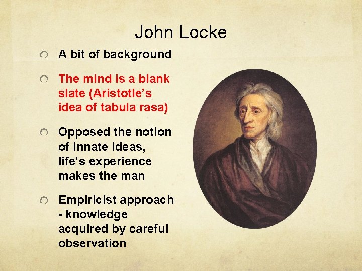 John Locke A bit of background The mind is a blank slate (Aristotle’s idea John Locke A bit of background The mind is a blank slate (Aristotle’s idea