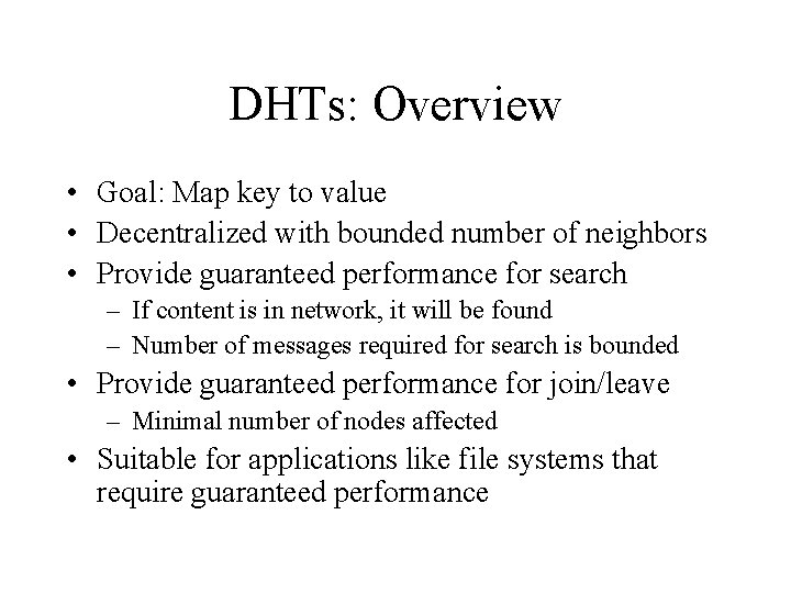 DHTs: Overview • Goal: Map key to value • Decentralized with bounded number of