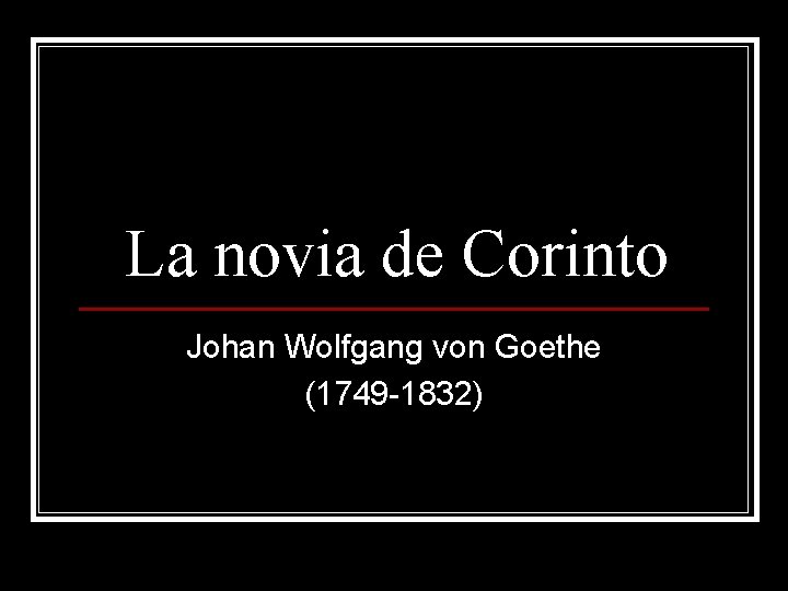 La novia de Corinto Johan Wolfgang von Goethe (1749 -1832) 