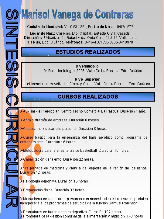 Cédula de Identidad: V-10. 631. 351; Fecha de Nac. : 10/02/1972 Lugar de Nac.