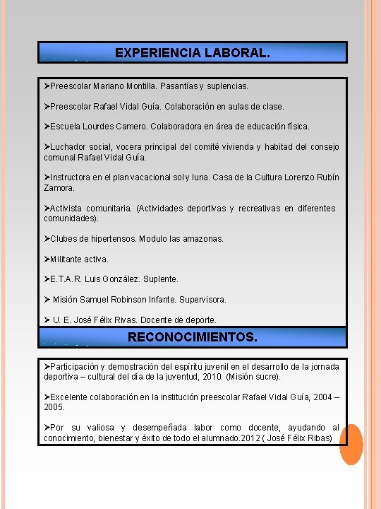 EXPERIENCIA LABORAL. Preescolar Mariano Montilla. Pasantías y suplencias. Preescolar Rafael Vidal Guía. Colaboración en