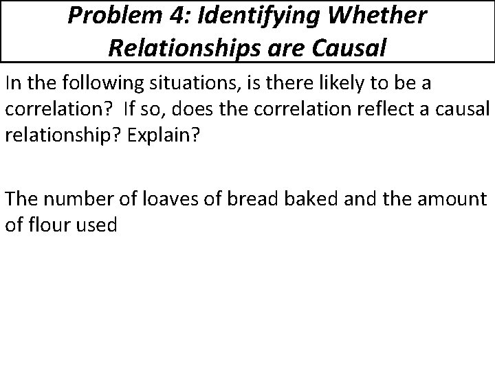 Problem 4: Identifying Whether Relationships are Causal In the following situations, is there likely