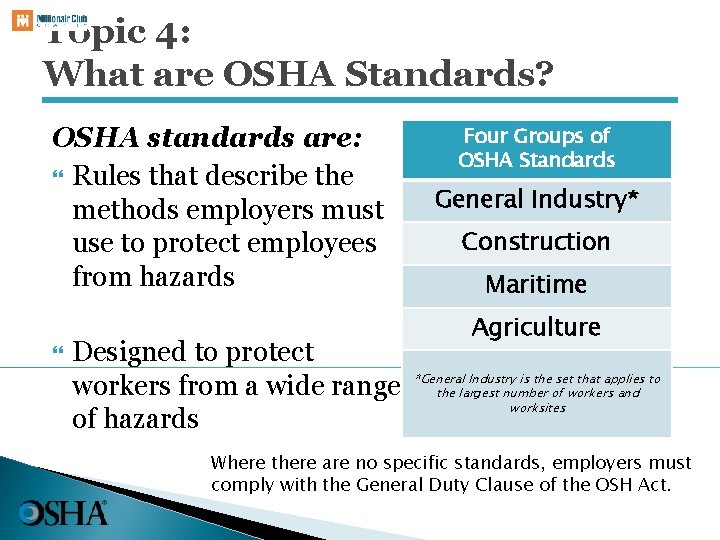 Topic 4: What are OSHA Standards? OSHA standards are: Rules that describe the methods