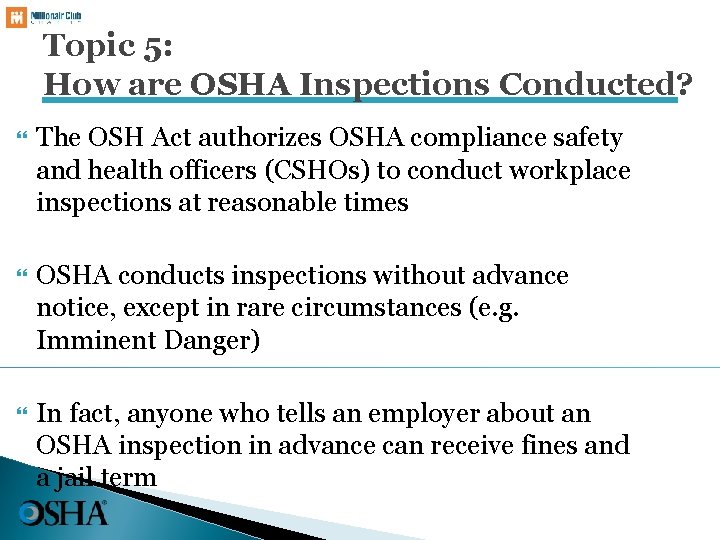 Topic 5: How are OSHA Inspections Conducted? The OSH Act authorizes OSHA compliance safety