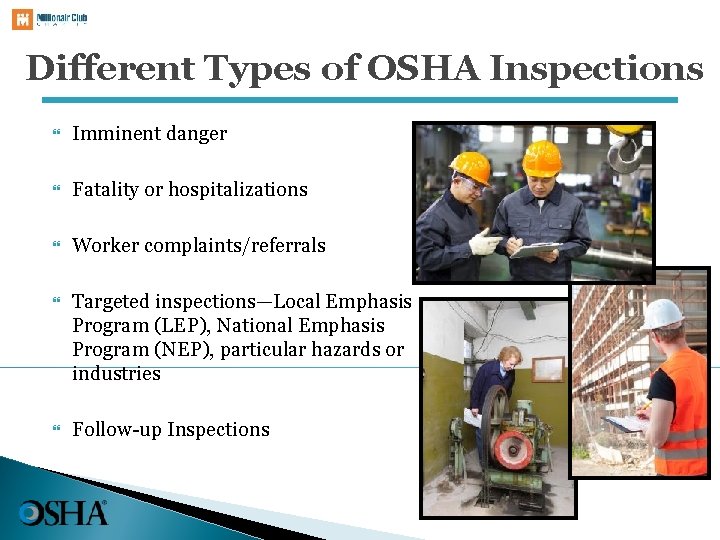 Different Types of OSHA Inspections Imminent danger Fatality or hospitalizations Worker complaints/referrals Targeted inspections—Local