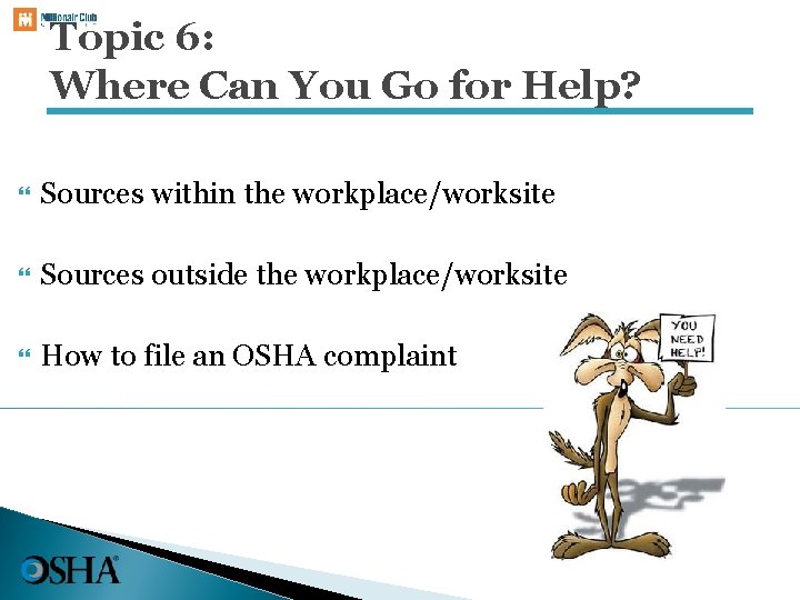 Topic 6: Where Can You Go for Help? Sources within the workplace/worksite Sources outside