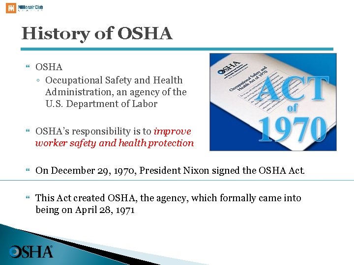 History of OSHA ◦ Occupational Safety and Health Administration, an agency of the U.