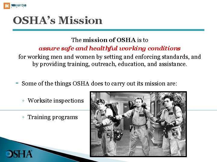OSHA’s Mission The mission of OSHA is to assure safe and healthful working conditions