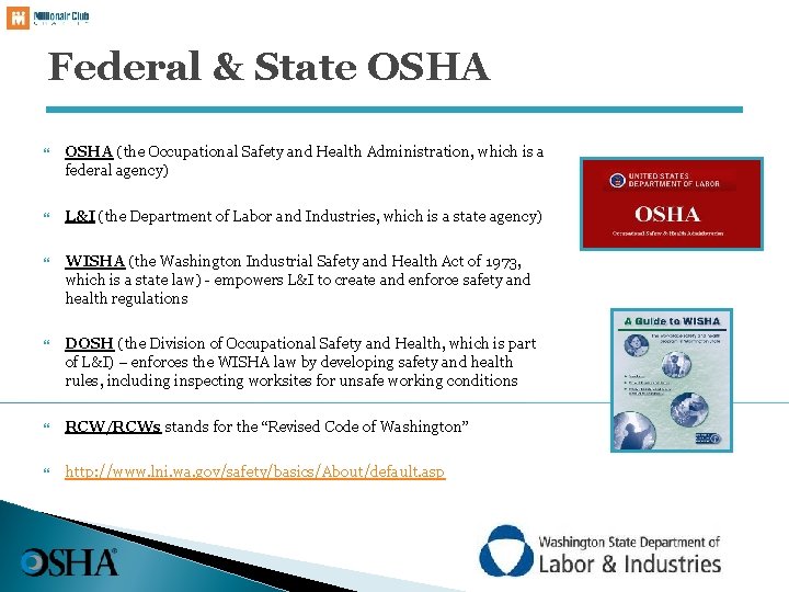 Federal & State OSHA (the Occupational Safety and Health Administration, which is a federal