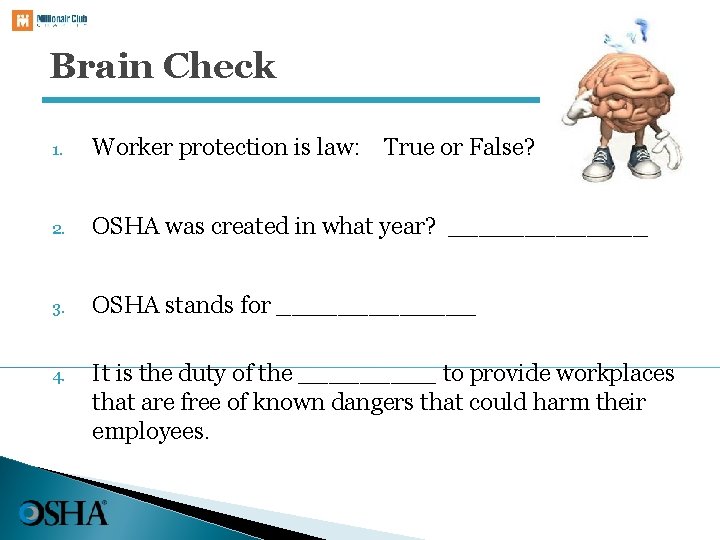 Brain Check 1. Worker protection is law: True or False? 2. OSHA was created