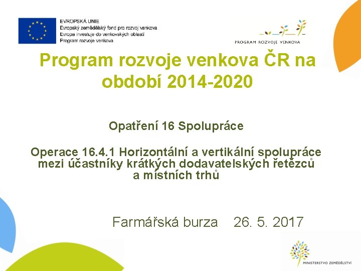 Program rozvoje venkova ČR na období 2014 -2020 Opatření 16 Spolupráce Operace 16. 4.