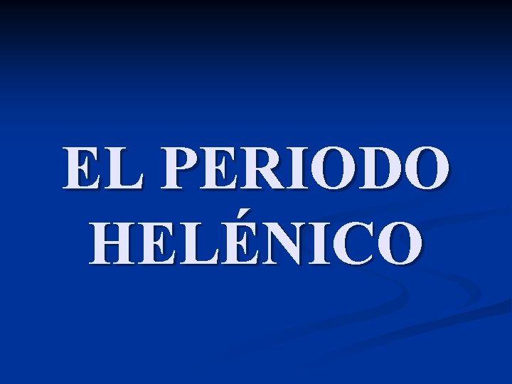 EL PERIODO HELÉNICO 