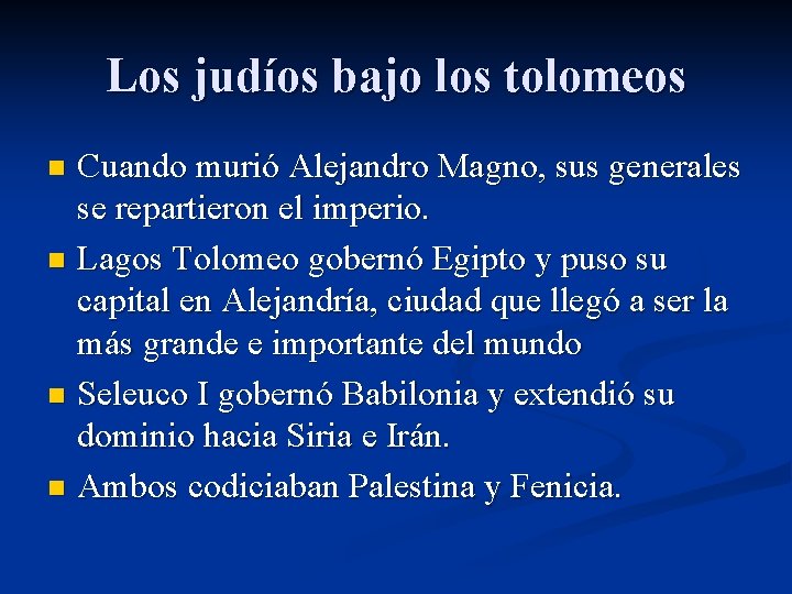 Los judíos bajo los tolomeos Cuando murió Alejandro Magno, sus generales se repartieron el