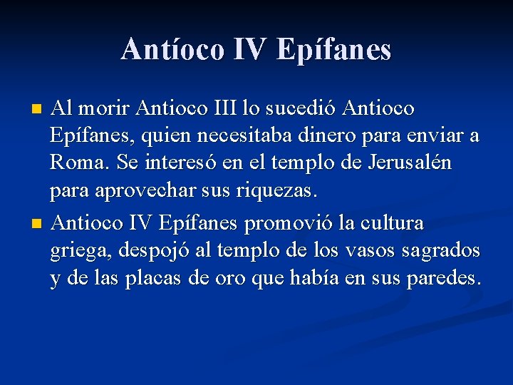 Antíoco IV Epífanes Al morir Antioco III lo sucedió Antioco Epífanes, quien necesitaba dinero