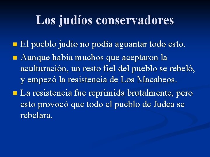 Los judíos conservadores El pueblo judío no podía aguantar todo esto. n Aunque había