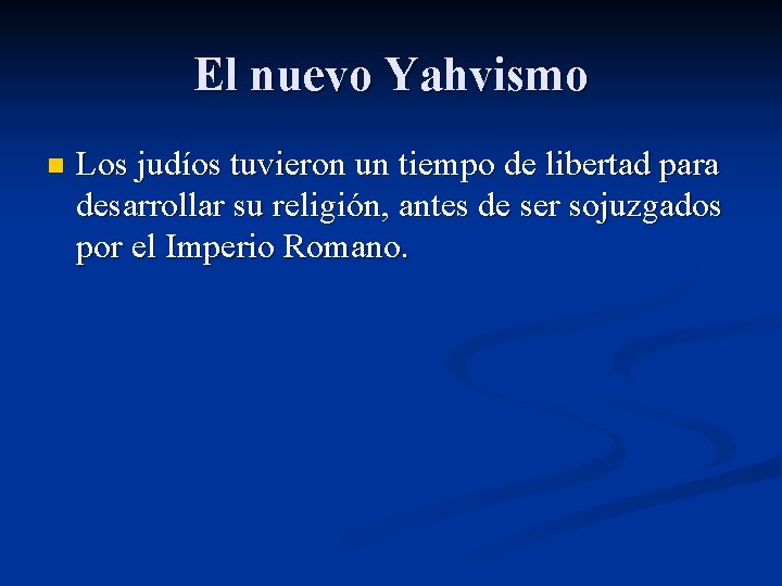 El nuevo Yahvismo n Los judíos tuvieron un tiempo de libertad para desarrollar su