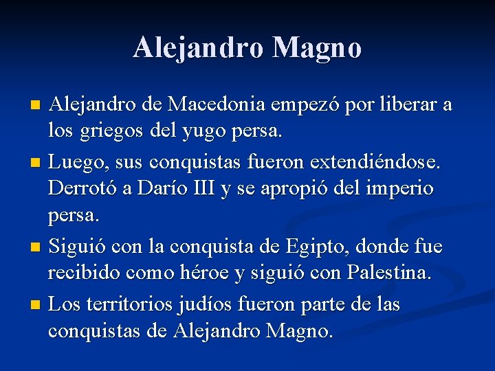 Alejandro Magno Alejandro de Macedonia empezó por liberar a los griegos del yugo persa.