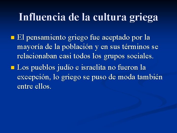 Influencia de la cultura griega El pensamiento griego fue aceptado por la mayoría de