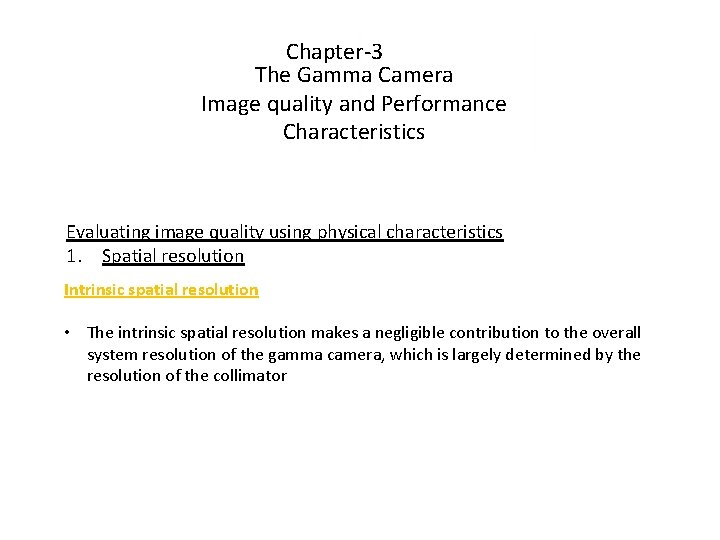 Chapter-3 The Gamma Camera Image quality and Performance Characteristics Evaluating image quality using physical
