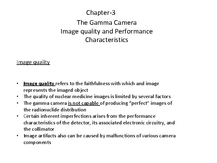 Chapter-3 The Gamma Camera Image quality and Performance Characteristics Image quality • Image quality