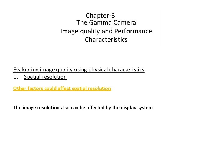 Chapter-3 The Gamma Camera Image quality and Performance Characteristics Evaluating image quality using physical