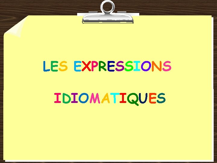 LES EXPRESSIONS IDIOMATIQUES 