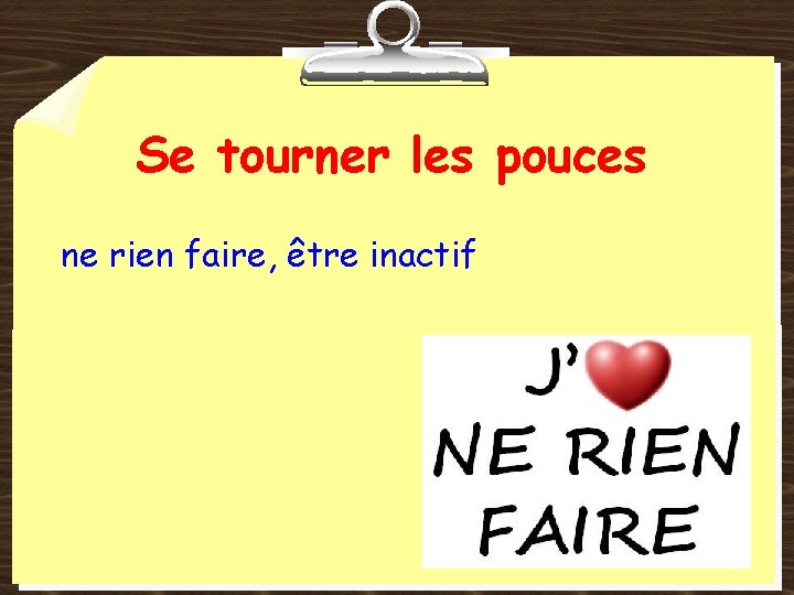 Se tourner les pouces ne rien faire, être inactif 