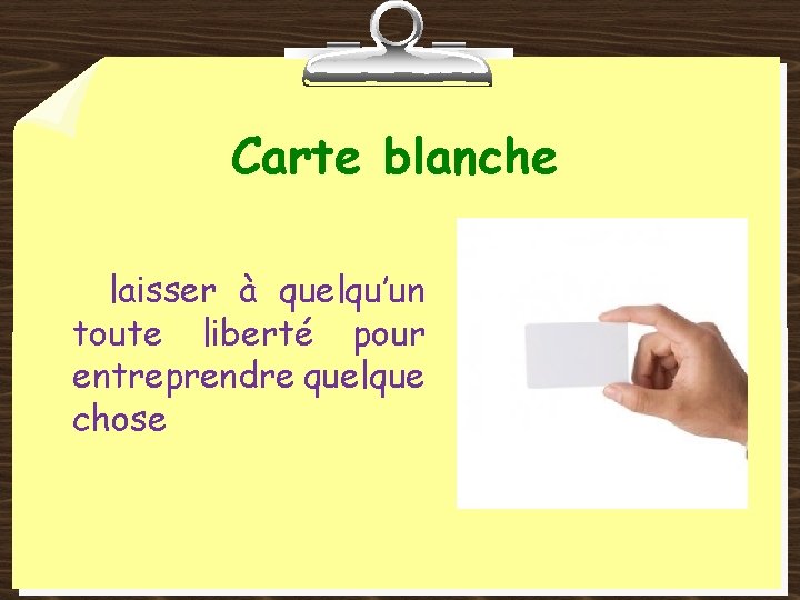 Carte blanche laisser à quelqu’un toute liberté pour entreprendre quelque chose 