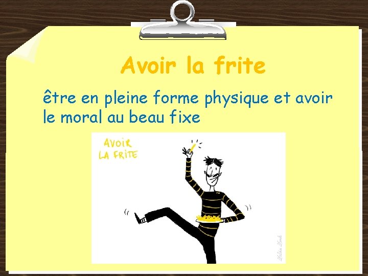 Avoir la frite être en pleine forme physique et avoir le moral au beau