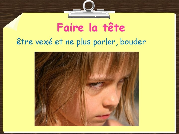 Faire la tête être vexé et ne plus parler, bouder 