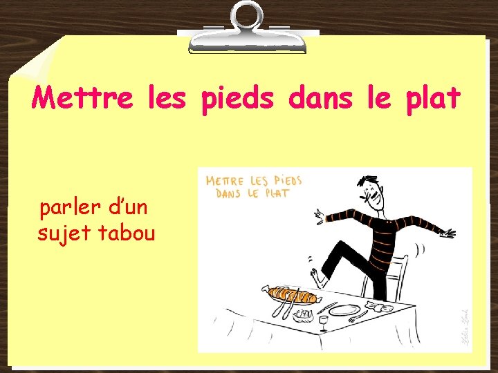 Mettre les pieds dans le plat parler d’un sujet tabou 