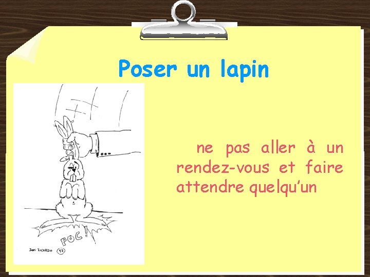 Poser un lapin ne pas aller à un rendez-vous et faire attendre quelqu’un 