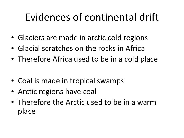Evidences of continental drift • Glaciers are made in arctic cold regions • Glacial