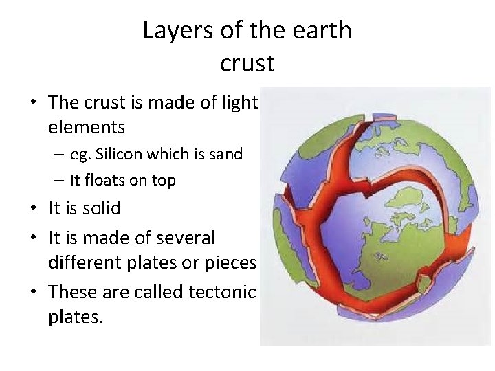Layers of the earth crust • The crust is made of light elements –